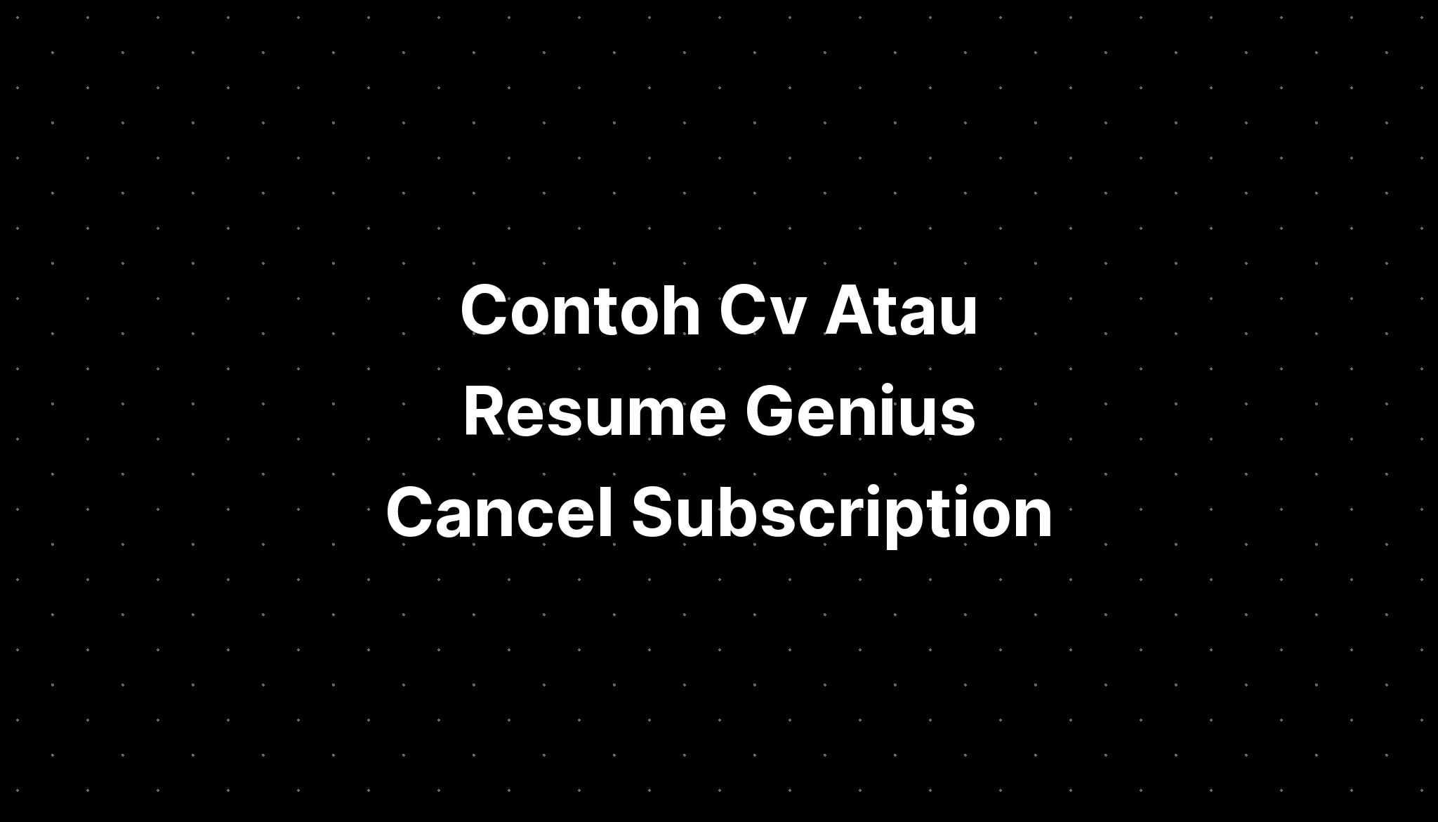 Contoh Cv Atau Resume Genius Cancel Subscription IMAGESEE